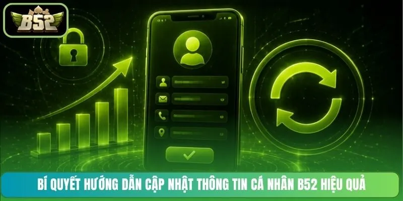 Bí quyết hướng dẫn cập nhật thông tin cá nhân B52 hiệu quả