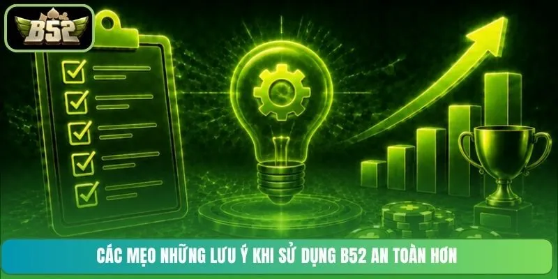 Các mẹo những lưu ý khi sử dụng B52 an toàn hơn