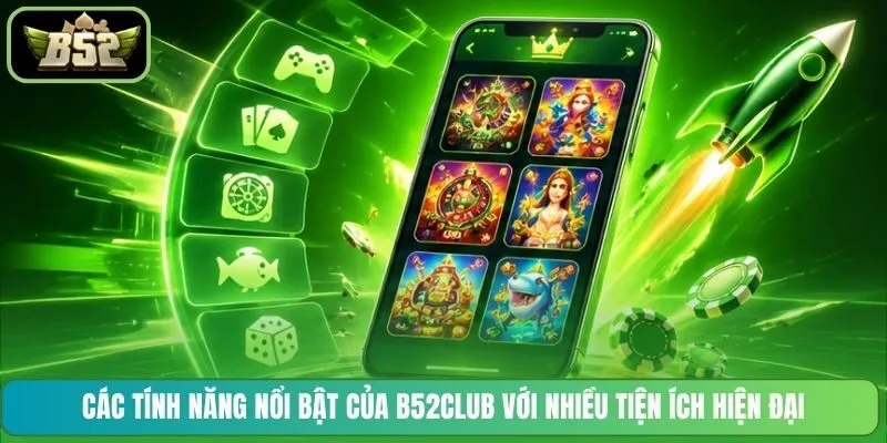 Các tính năng nổi bật của B52CLUB với nhiều tiện ích hiện đại