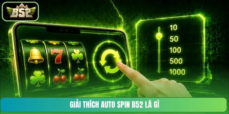 Giải thích Auto Spin B52 là gì