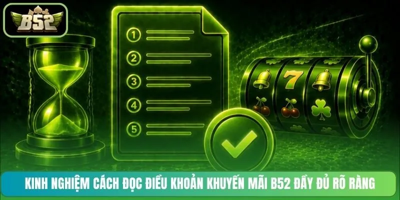 Kinh nghiệm cách đọc điều khoản khuyến mãi B52 đầy đủ rõ ràng