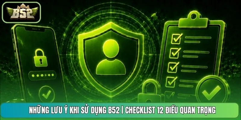 Những lưu ý khi sử dụng B52 | Checklist 12 Điều Quan Trọng