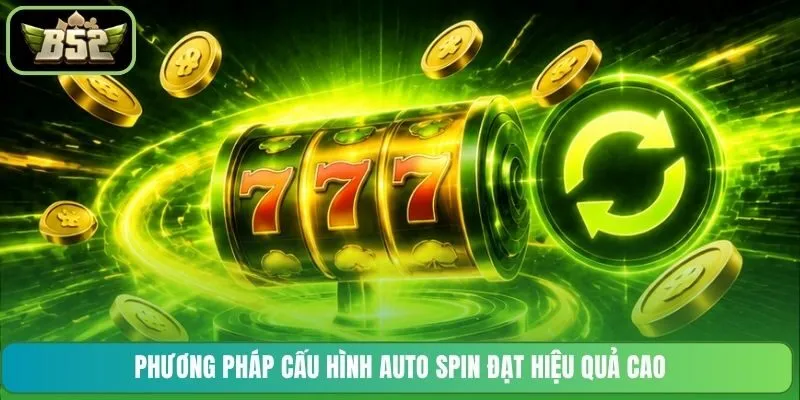 Phương pháp cấu hình Auto Spin đạt hiệu quả cao