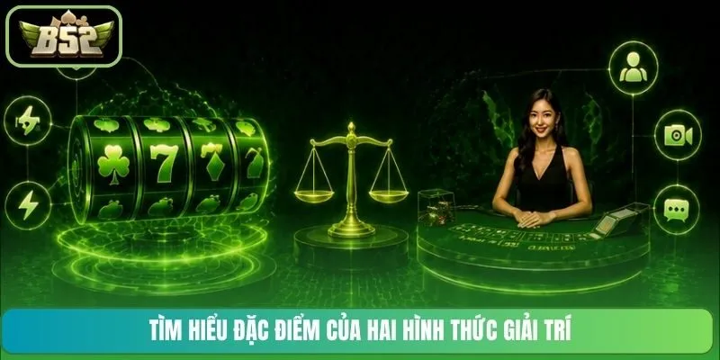 Tìm hiểu đặc điểm của hai hình thức giải trí
