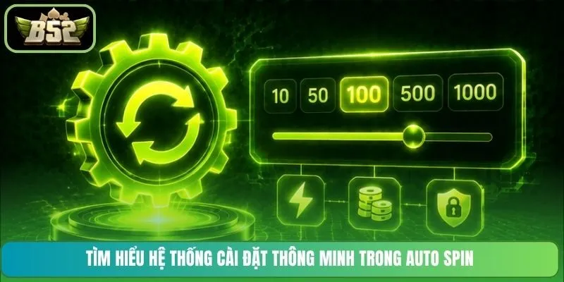 Tìm hiểu hệ thống cài đặt thông minh trong Auto Spin